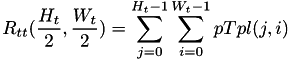 \[R_{tt}(\frac{H_t}{2},\frac{W_t}{2})=\sum_{j=0}^{H_t-1}\sum_{i=0}^{W_t-1}pTpl(j,i) \]