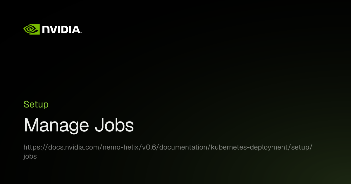 Manage Jobs | NVIDIA NeMo Helix