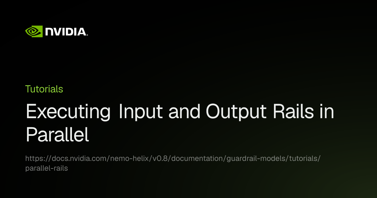 Executing Input and Output Rails in Parallel | NVIDIA NeMo Helix
