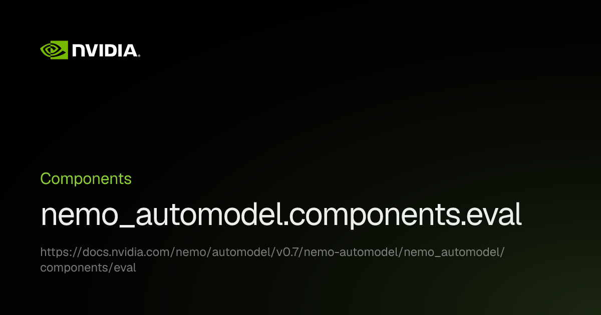 nemo_automodel.components.eval | NVIDIA NeMo AutoModel