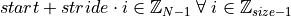 start + stride \cdot i \in \mathbb{Z}_{N-1}
  \;
  \forall
  \;
  i \in \mathbb{Z}_{size-1}