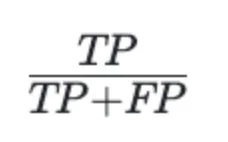 Formula for precision: TP divided by TP plus FP