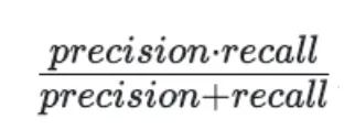 Formula for F1 score: 2 times precision times recall divided by precision plus recall